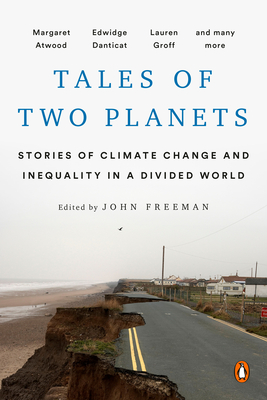 Tales of Two Planets: Stories of Climate Change and Inequality in a Divided World- edited by John Freeman